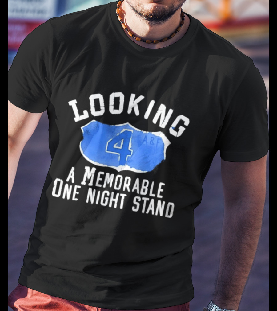 Looking 4 A Memorable One Night Stand A&F T-Shirt