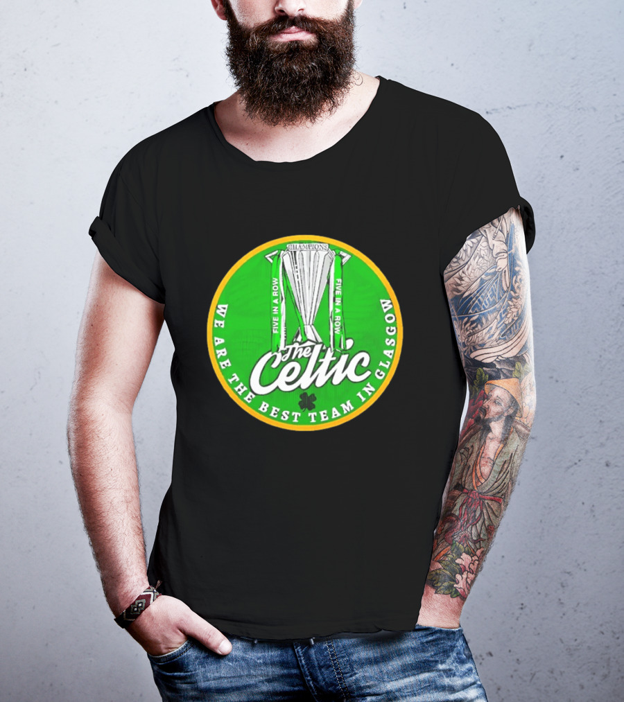 Celtic FC Five In A Row Champions We Are The Best Team In Glasgow T-Shirt