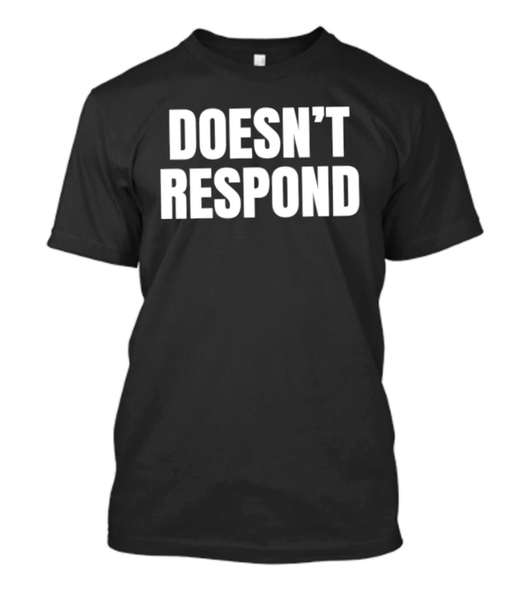 Doesn't Respond T-Shirt