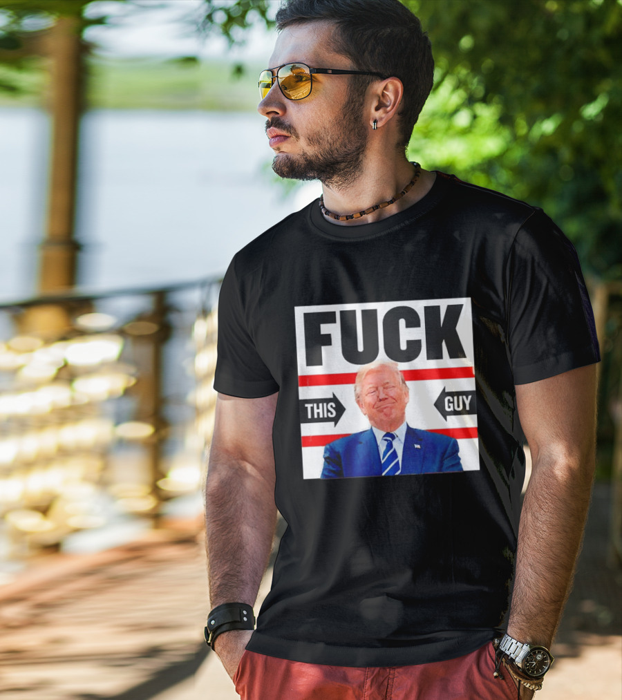 F*** This Guy Anti Trump T-Shirt