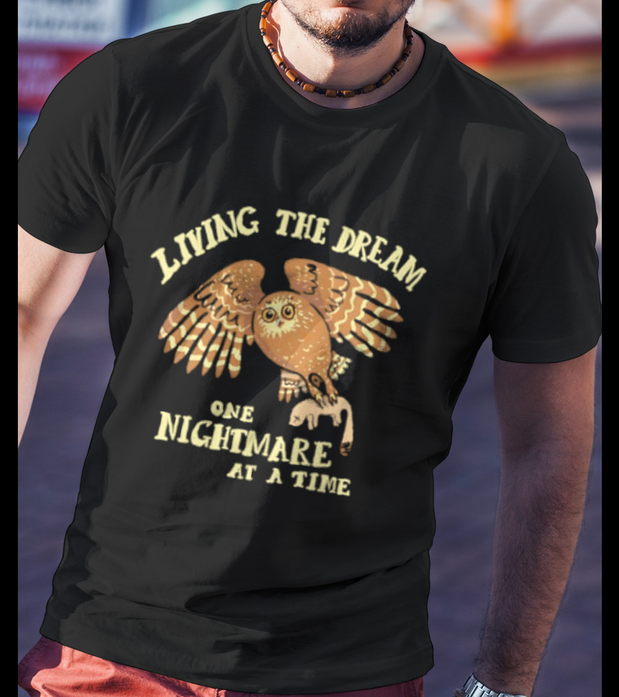 Living The Dream One Nightmare At A Time Owl T-Shirt