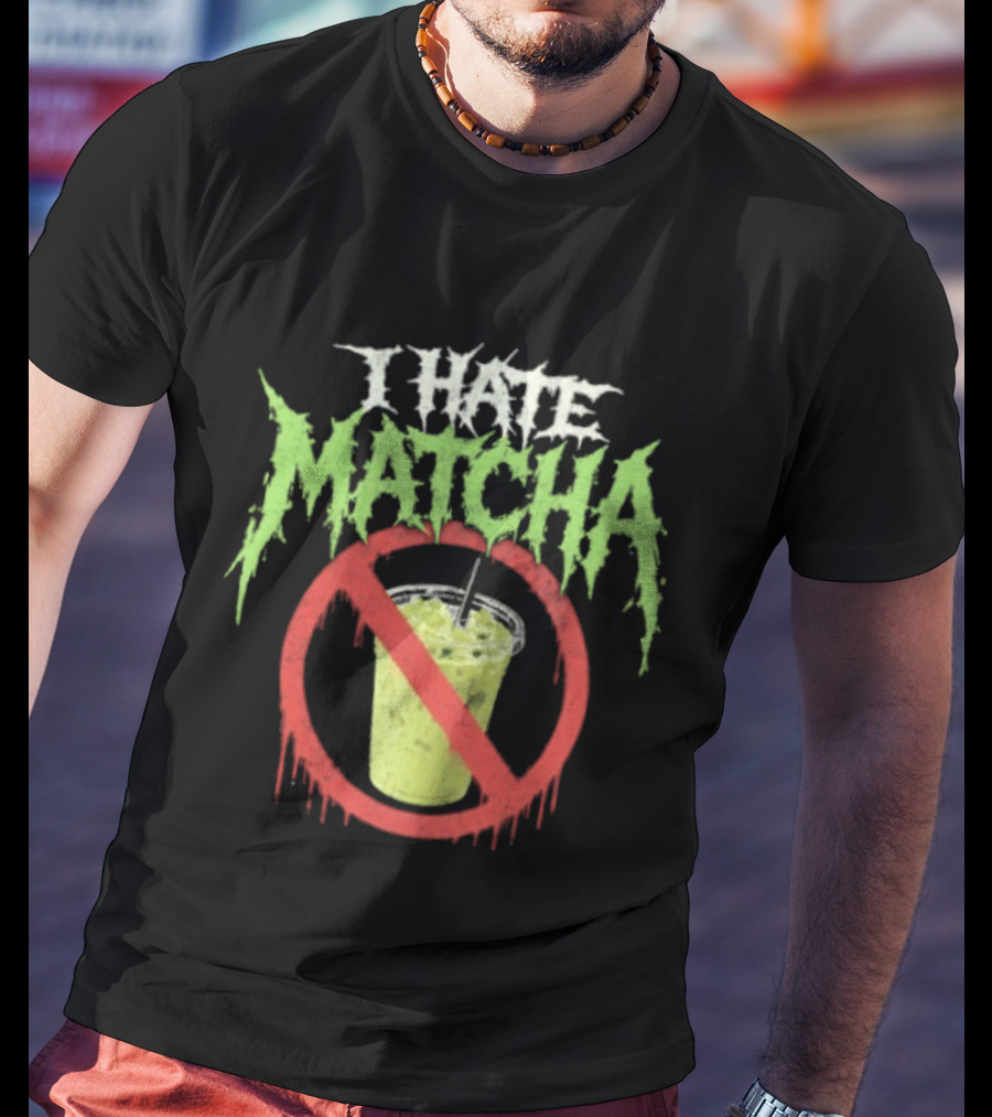 I Hate Matcha Drink With No Symbol And Melting T-Shirt