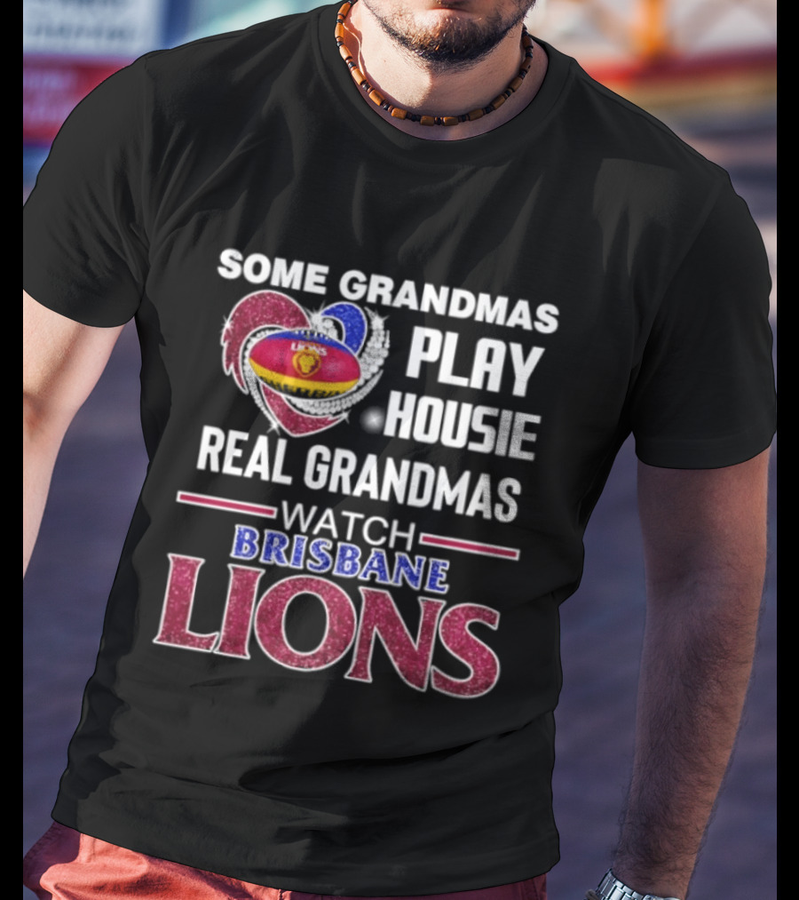 Some Grandmas Play Housie Real Grandmas Brisbane Lions T-Shirt