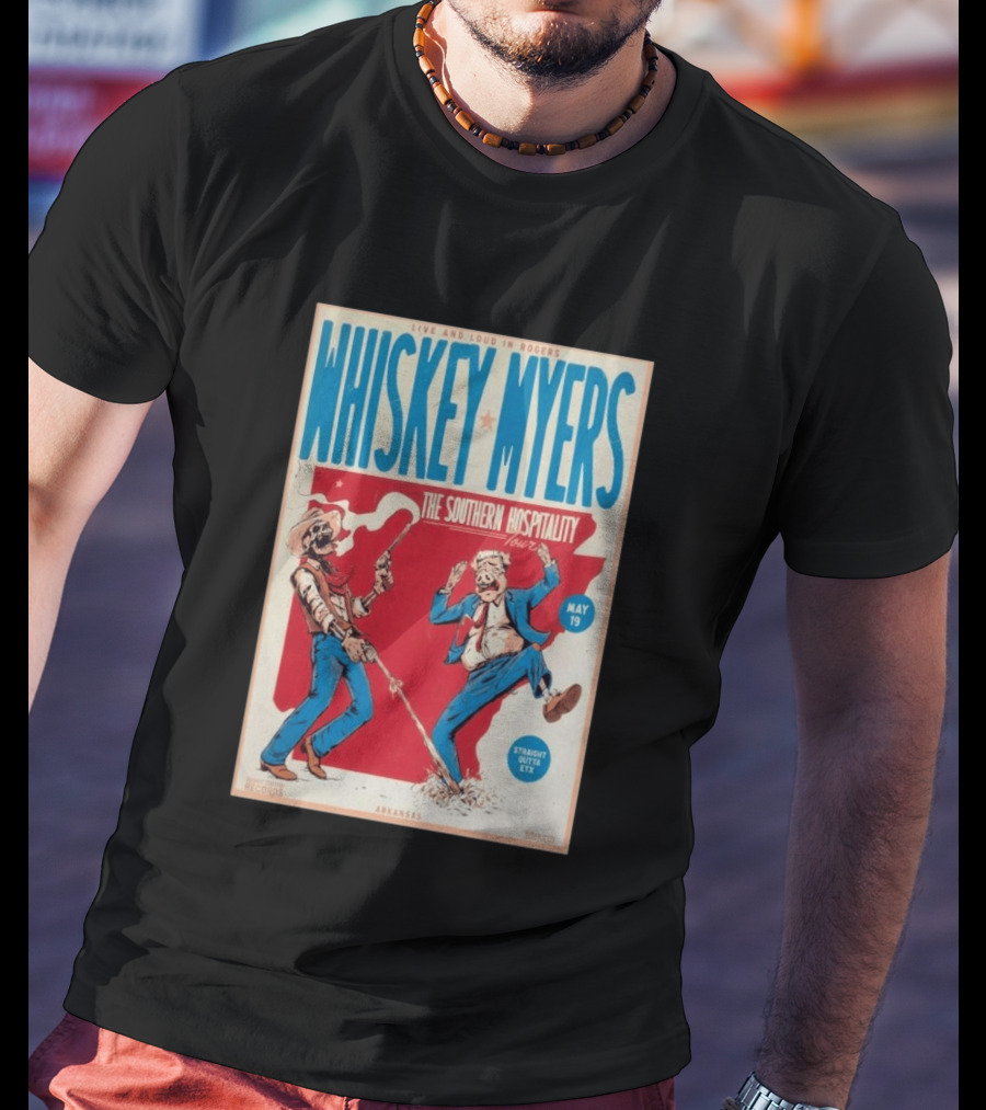 Live And Loud In Rogers Whiskey Myers The Southern Hospitality Tour May 19 Arkansas T-Shirt