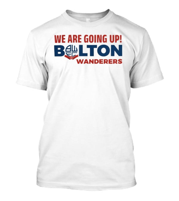 We Are Going Up Bolton Wanderers T-Shirt