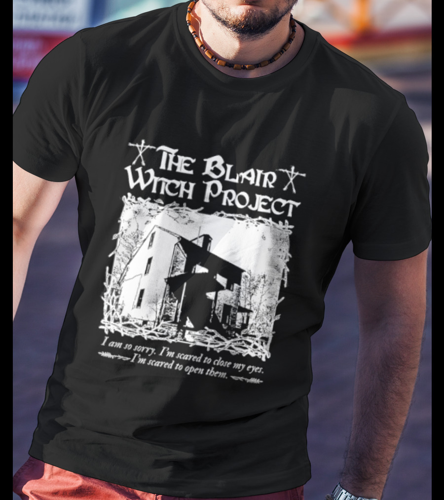 The Blair Witch Project I Am So Sorry I'm Scared To Close My Eyes Open Them T-Shirt