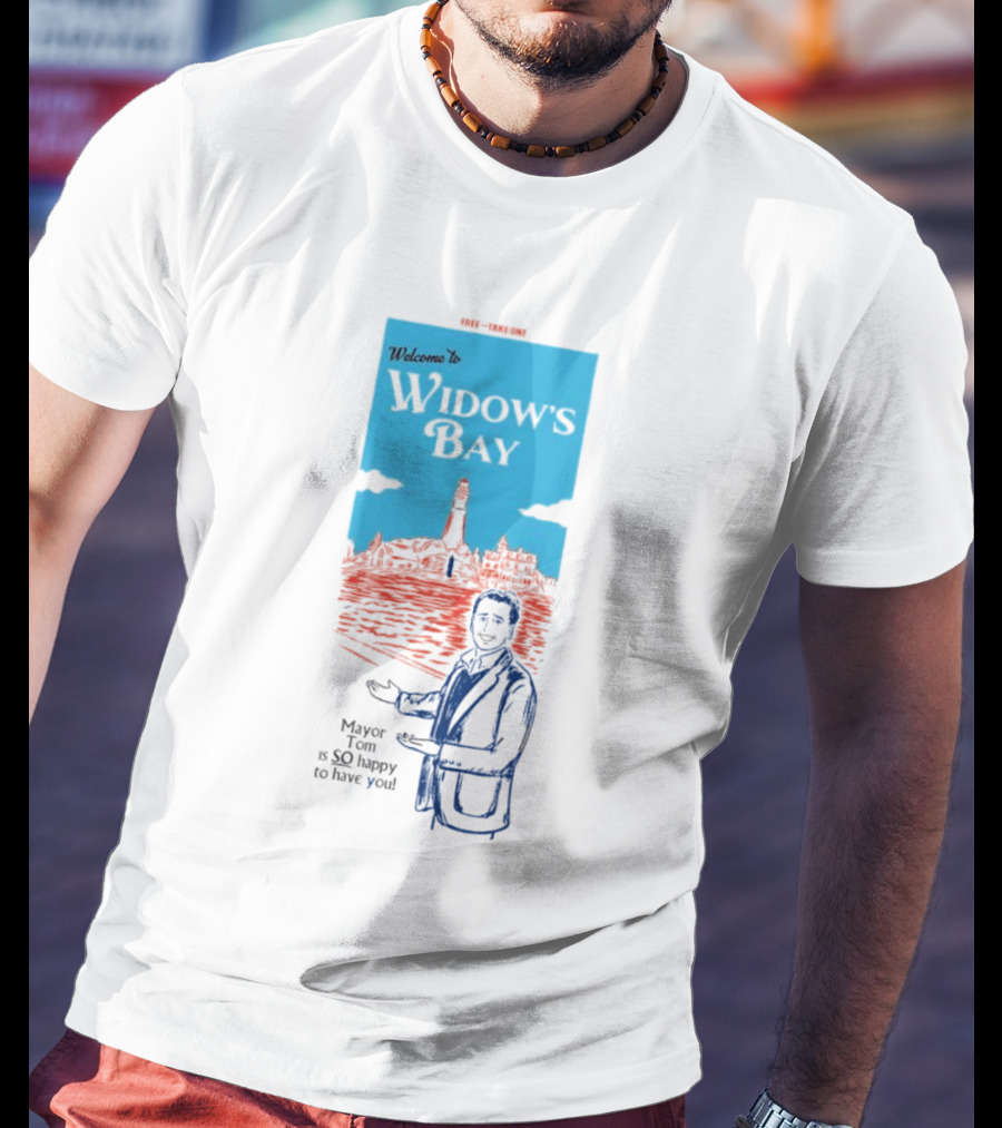 Welcome To Widows Bay Mayor Tom Is So Happy To Have You Lighthouse Scene T-Shirt