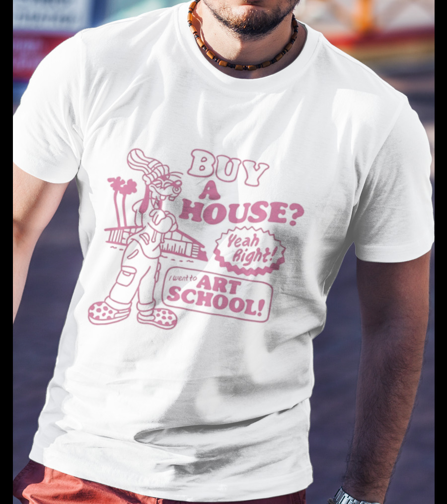 Buy A House From Graduate Of Art School T-Shirt