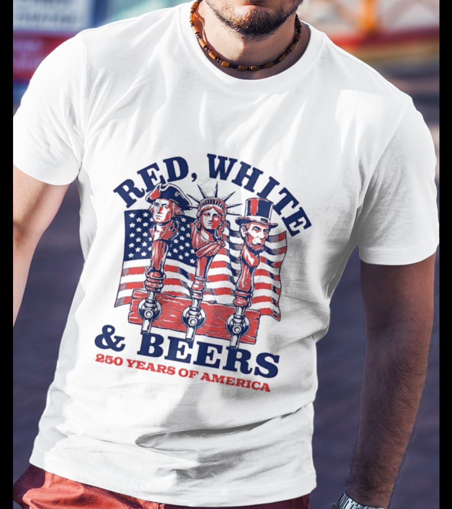 Red White & Beers 250 Years Of America 1776 2026 Liberty Celebration T-Shirt