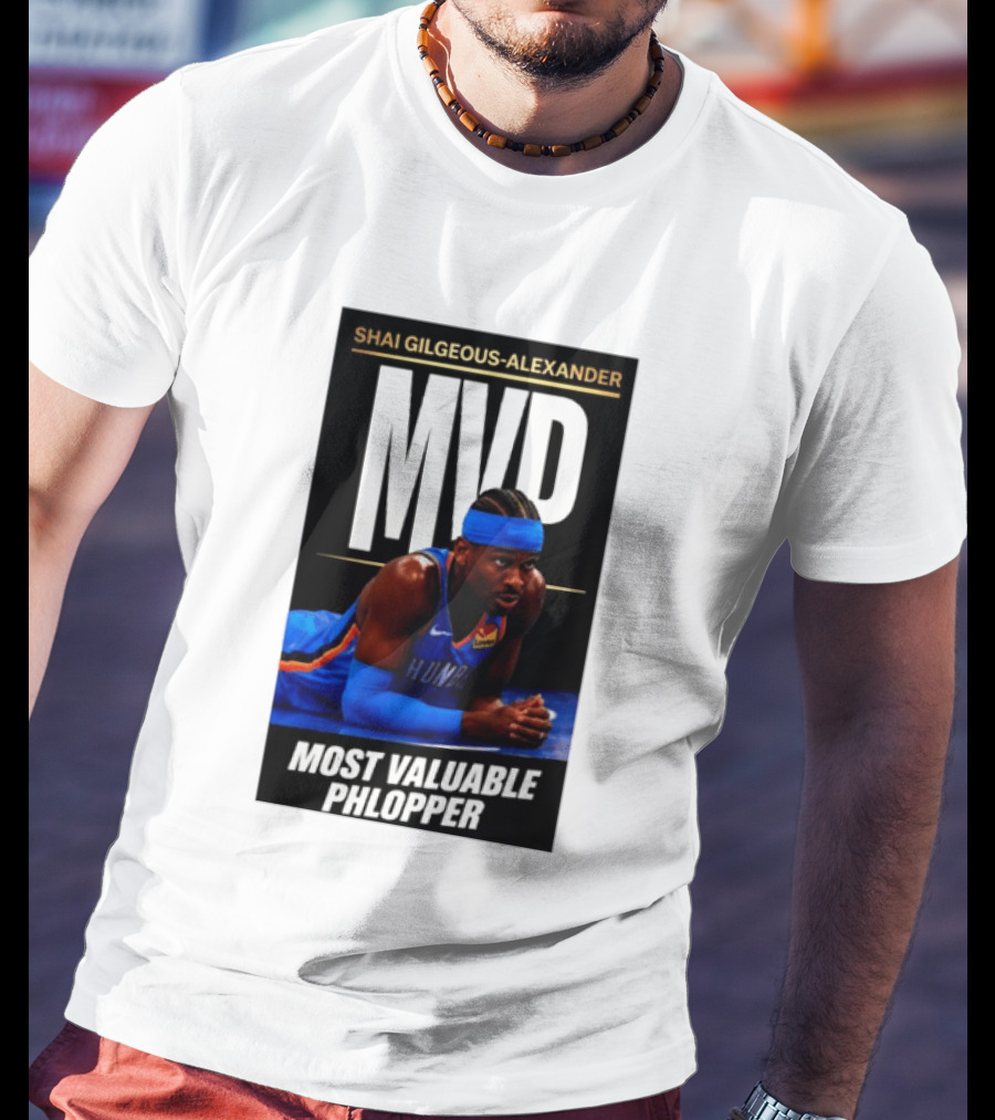 Shai Gilgeous Alexander MVP Most Valuable Phlopper NBA Player Oklahoma City Thunder T-Shirt