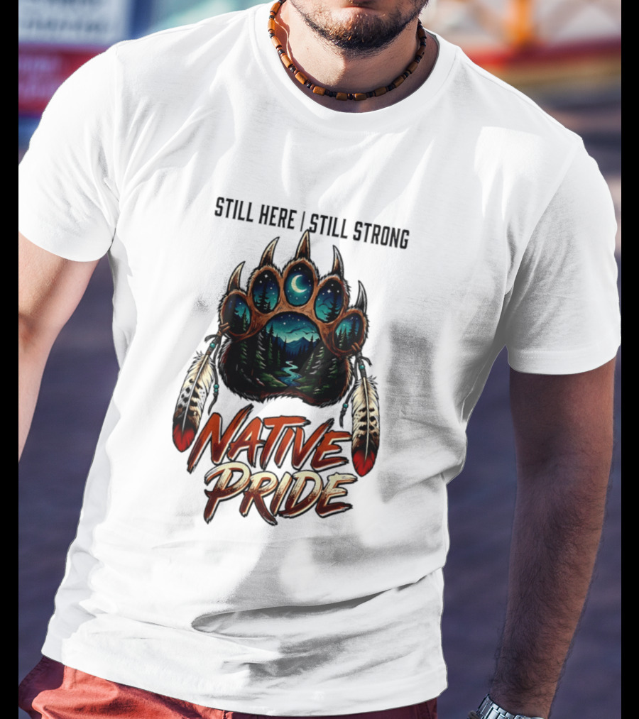 Still Here Still Strong Native Pride Bear Paw With Feather Moon River T-Shirt