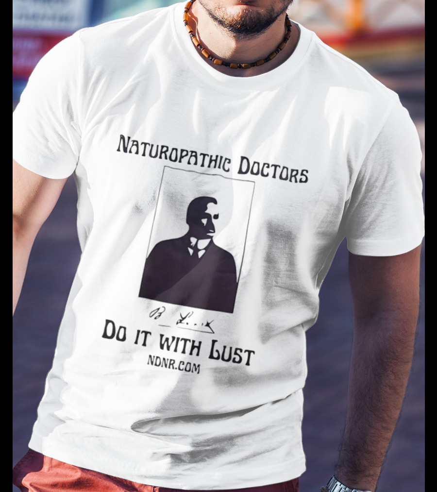Naturopathic Doctors Do It With Lust Man Drawing NONR.com T-Shirt