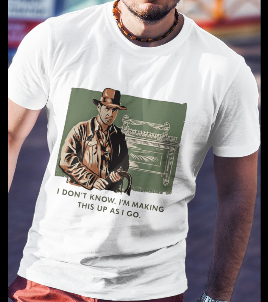 Indiana Jones And The Last Crusade I Don't Know I'm Making This Up As I Go T-Shirt