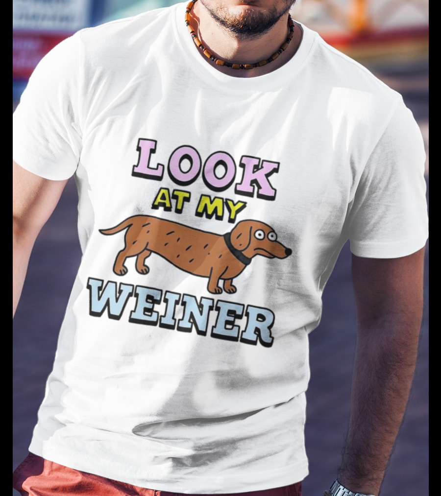 Look At My Weiner Dachshund Wiener Sausage Dog Pet Animal Lovers T-Shirt
