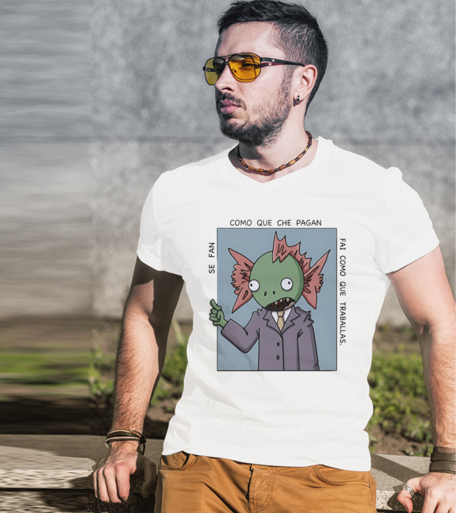 Cómo Que Che Pagan Fai Como Que Traballas Ocio Fan T-Shirt