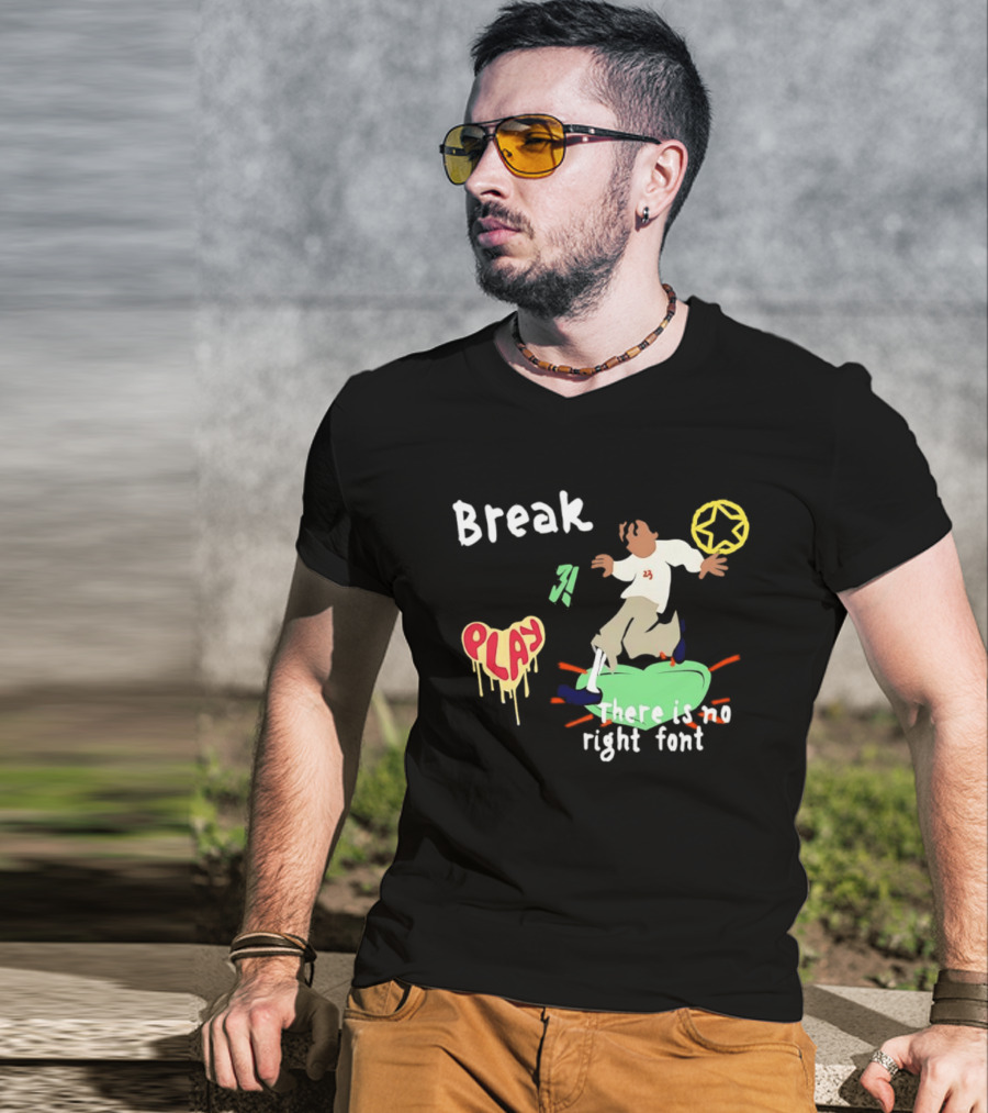 Break Play There Is No Right Font Streetwear Aesthetic T-Shirt