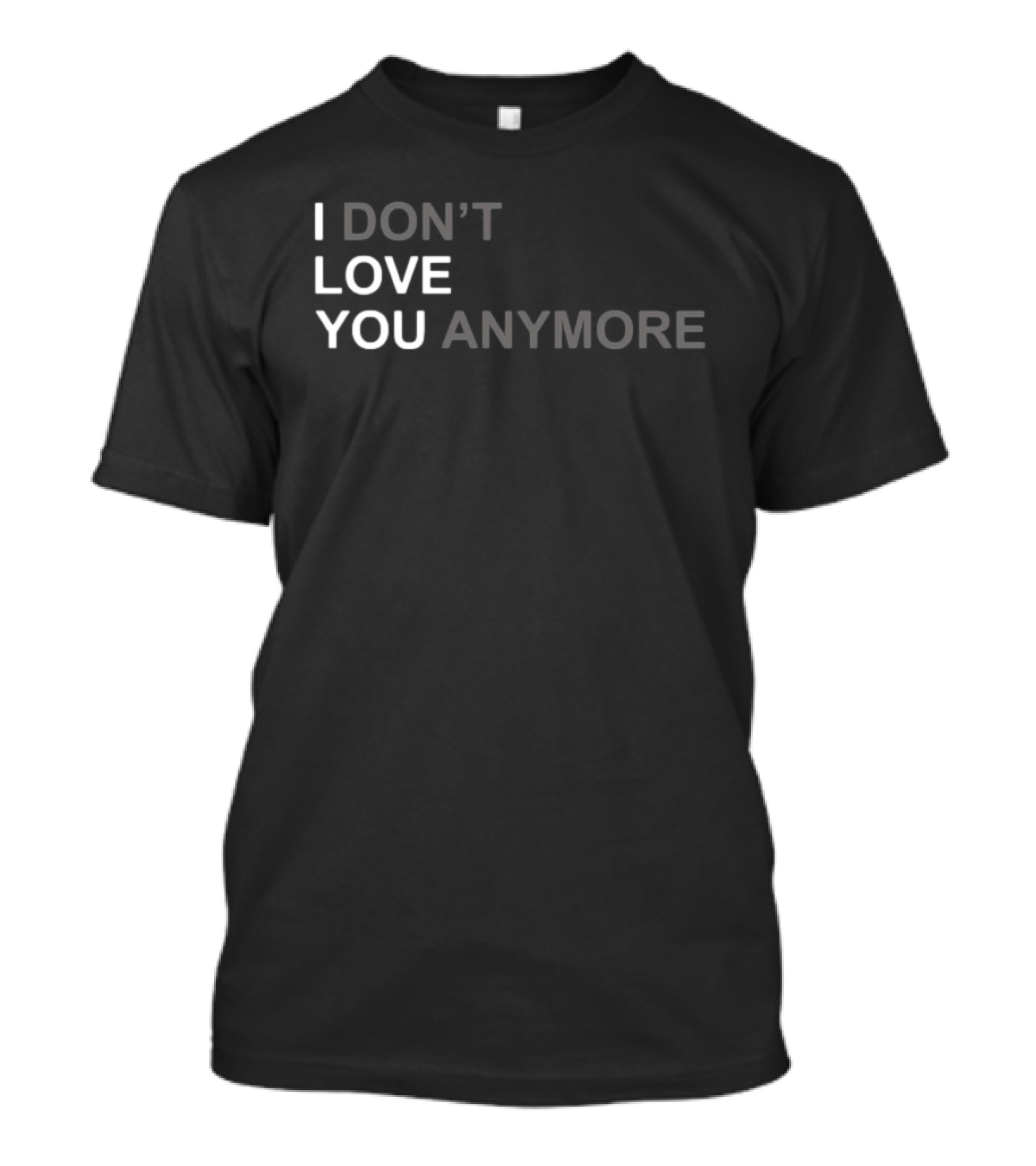 I Don't Love You Anymore T-Shirt