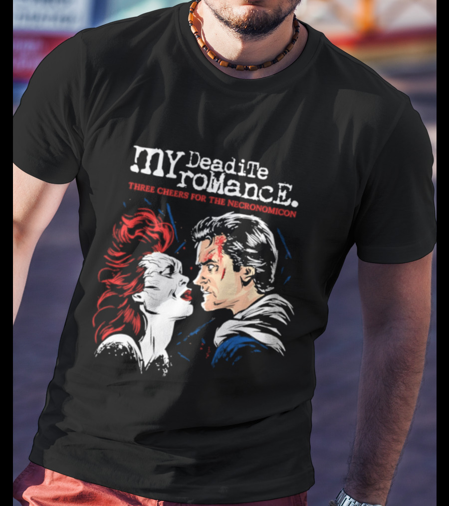 My Deadite Romance Ash Williams Evil Dead With The Undead T-Shirt