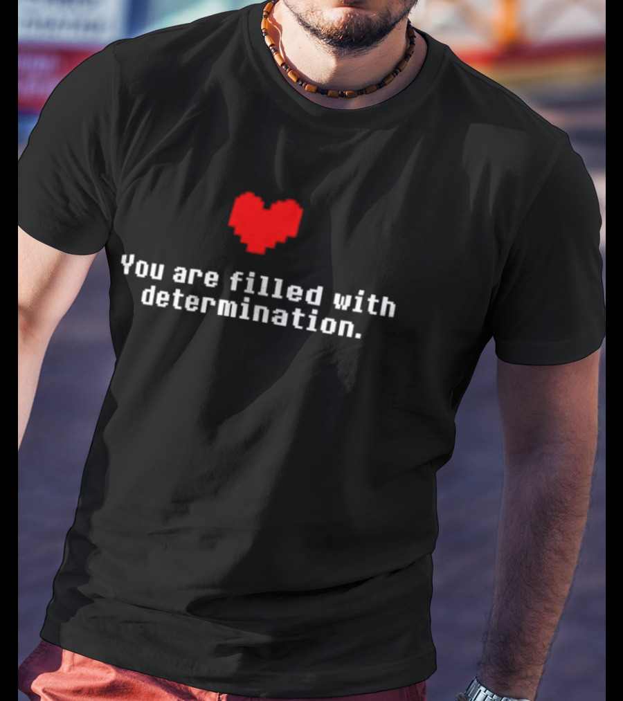 You Are Filled With Determination Pixel Heart Gaming Motivational T-Shirt