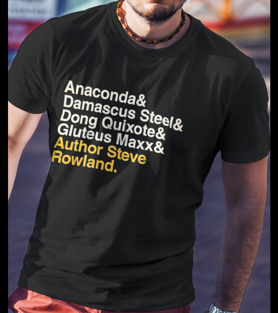 Anaconda Damascus Steel Dong Quixote Gluteus Maxx Author Steve Rowland T-Shirt