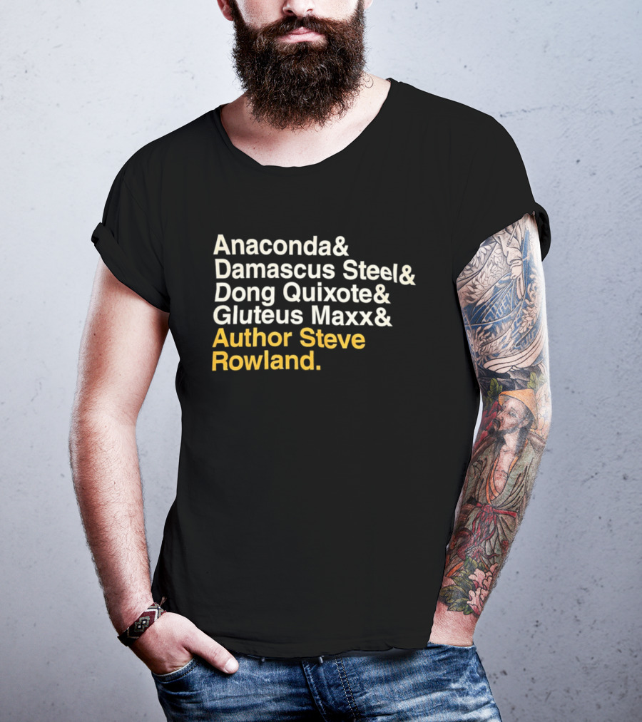 Anaconda Damascus Steel Dong Quixote Gluteus Maxx Author Steve Rowland T-Shirt