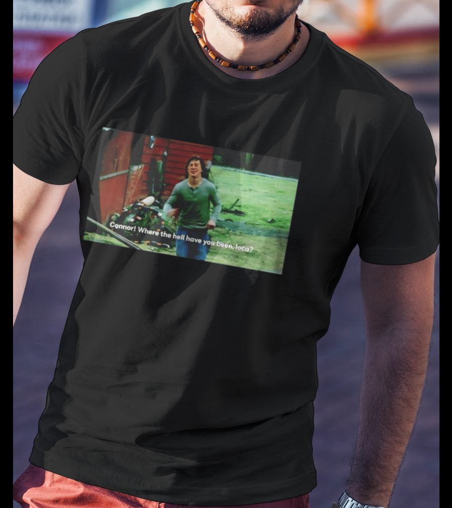 Connor! Where The Hell Have You Been Loca Meme Scene T-Shirt