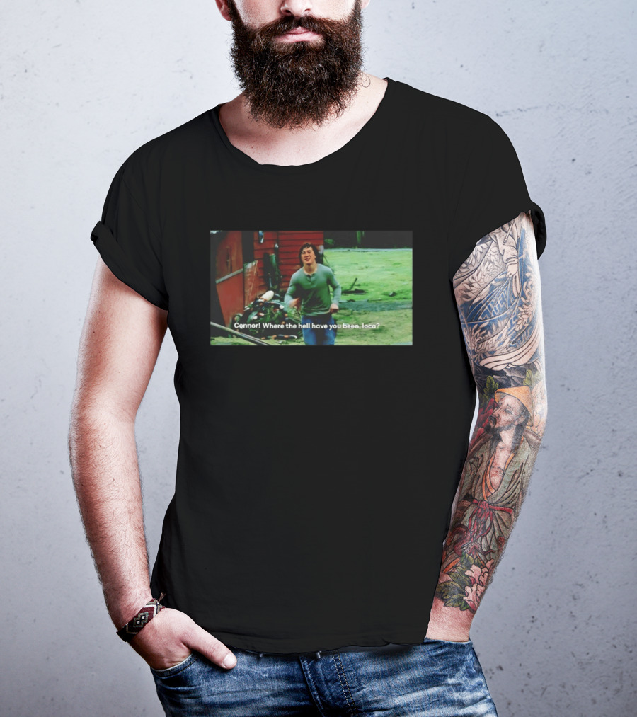 Connor! Where The Hell Have You Been Loca Meme Scene T-Shirt