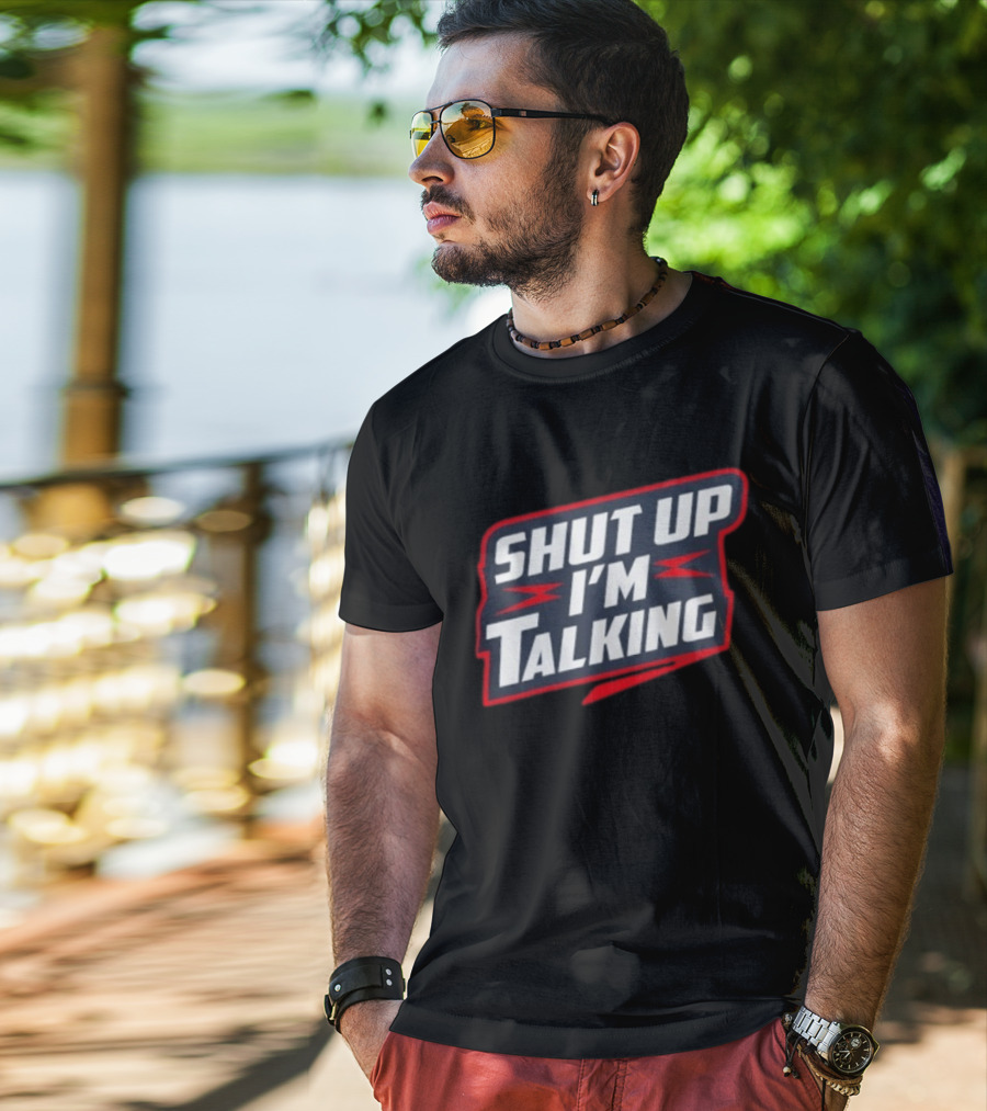 Shut Up I'm Talking T-Shirt