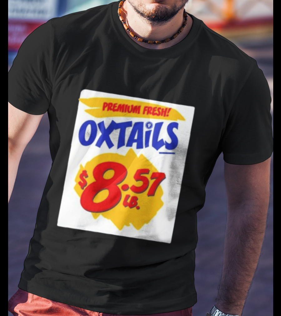 Premium Fresh Oxtails $8.57 Lb T-Shirt