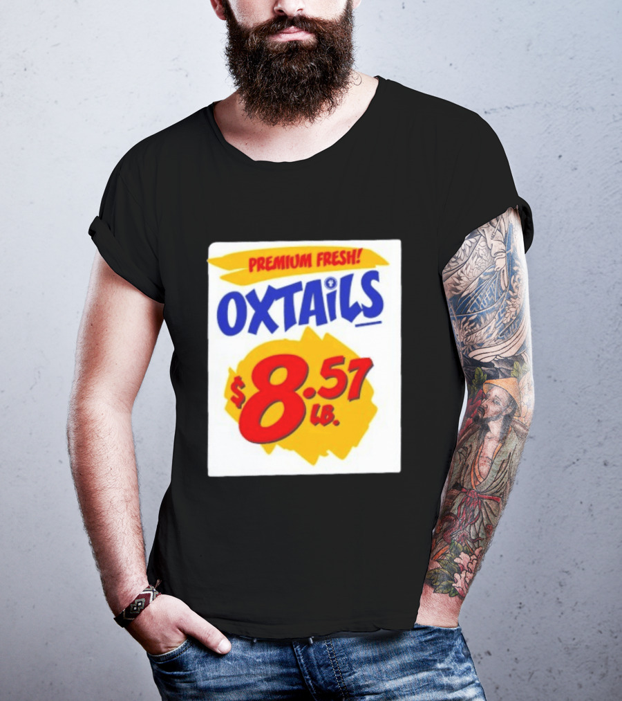 Premium Fresh Oxtails $8.57 Lb T-Shirt