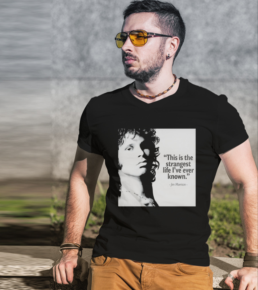This Is The Strangest Life I've Ever Known Jim Morrison T-Shirt