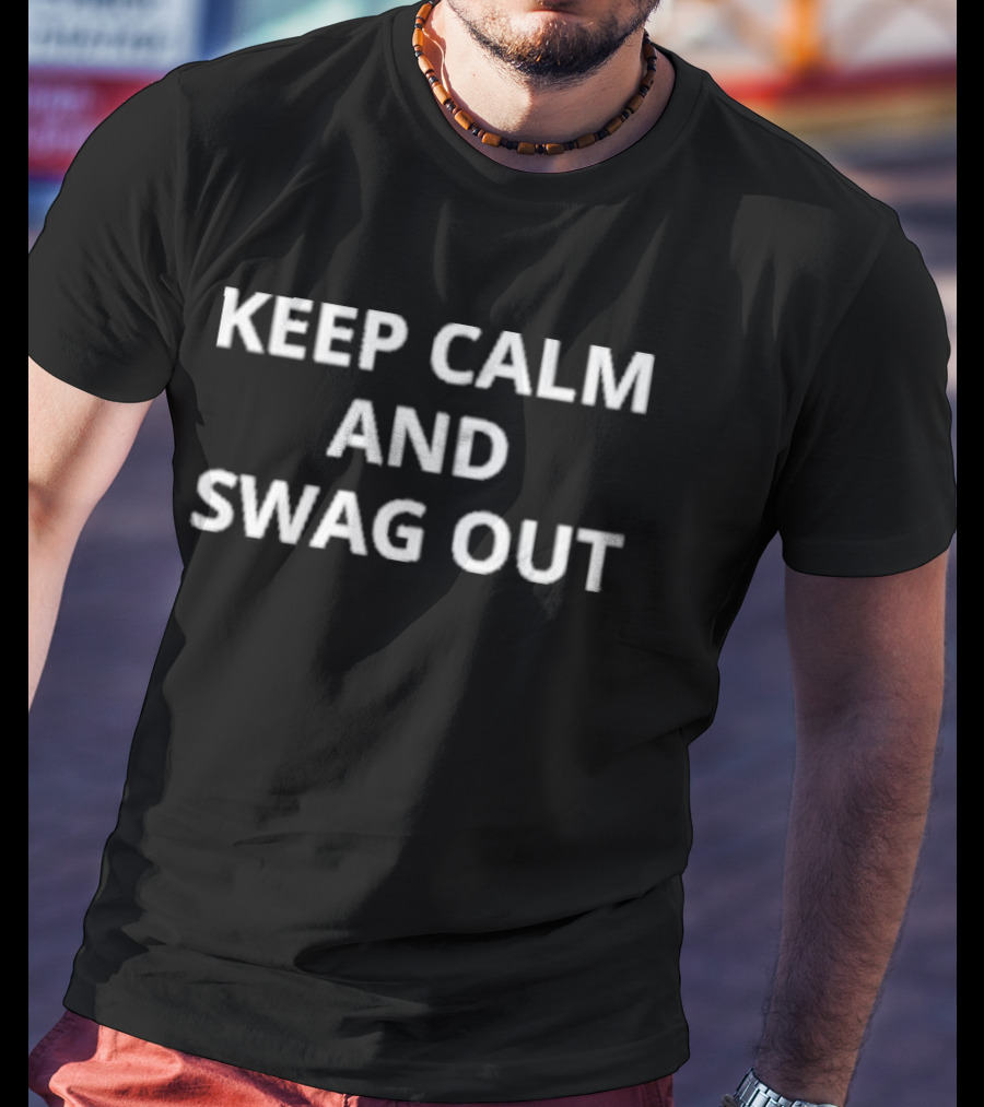 Keep Calm And Swag Out Motivational Phrase For Confident Vibe T-Shirt