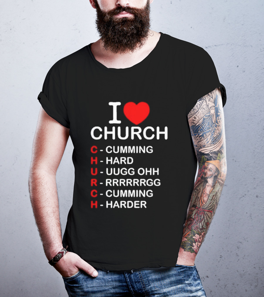 I Love Church Cumming Hard Uugg Ohh Rrrrrgg Cumming Harder T-Shirt