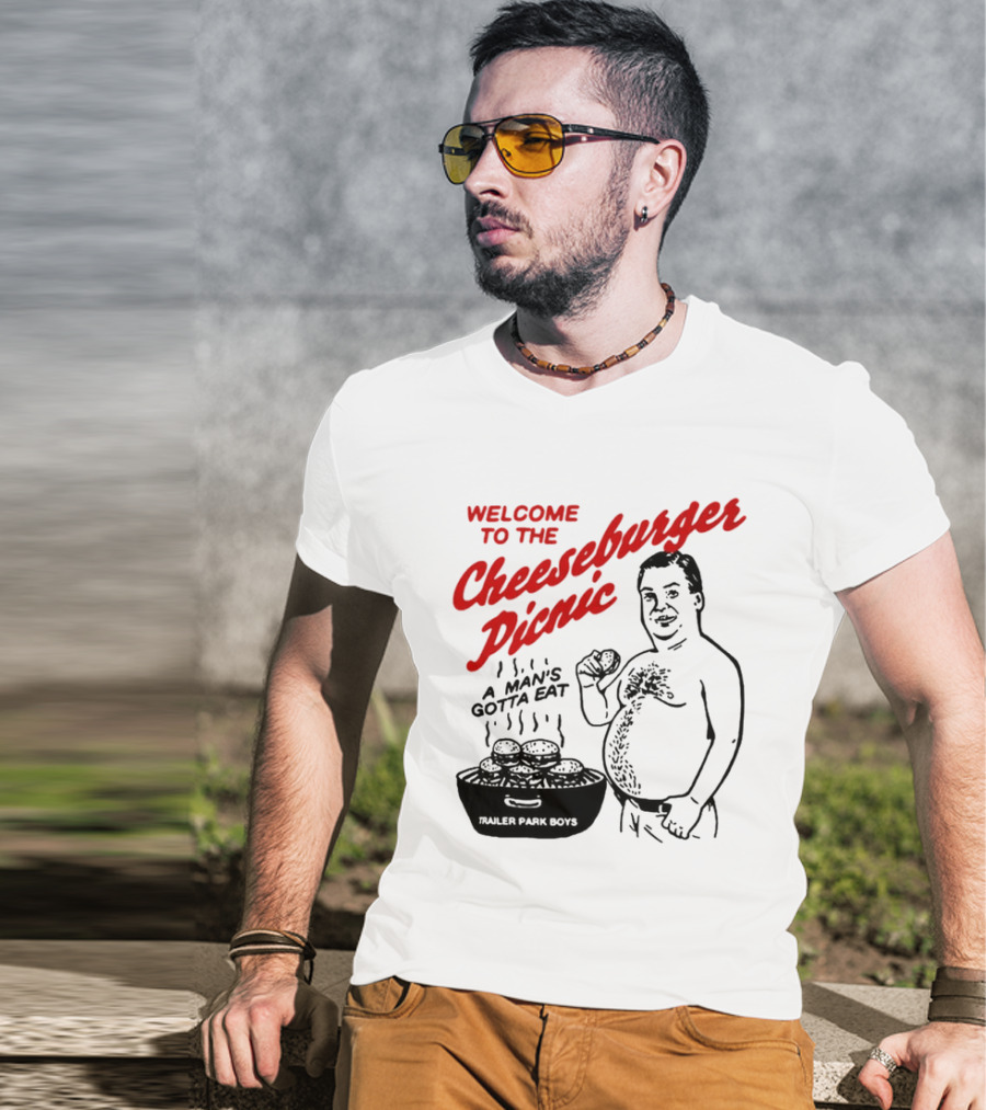 Welcome To The Cheeseburger Picnic A Man's Gotta Eat Trailer Park Boys T-Shirt