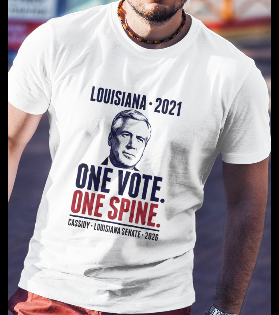 Louisiana 2021 Cassidy One Vote One Spine Louisiana Senate 2026 T-Shirt