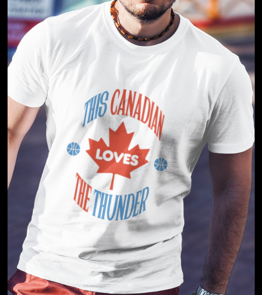 This Canadian Loves The Thunder Oklahoma NBA Fan T-Shirt