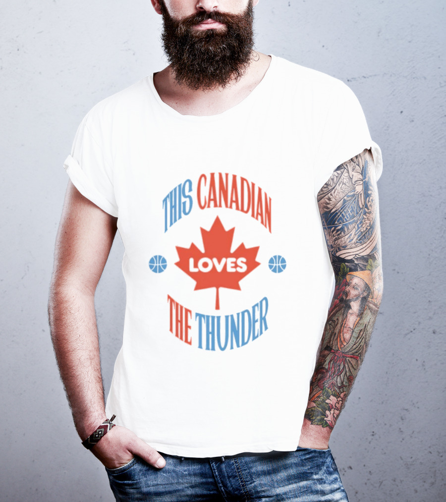 This Canadian Loves The Thunder Oklahoma NBA Fan T-Shirt