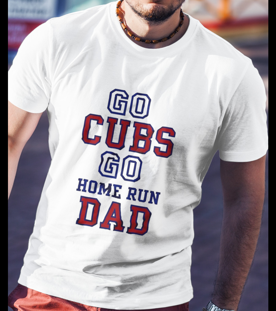Go Cubs Go Home Run Dad Chicago Cubs MLB Fan T-Shirt