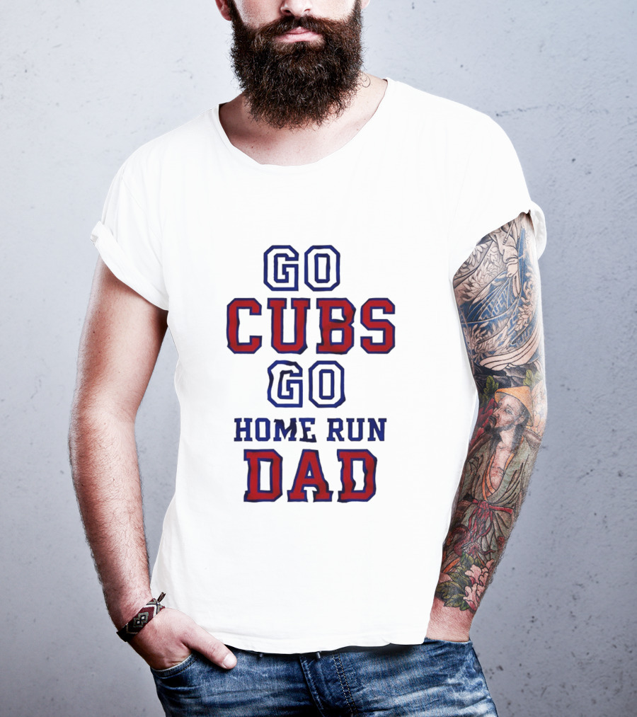 Go Cubs Go Home Run Dad Chicago Cubs MLB Fan T-Shirt
