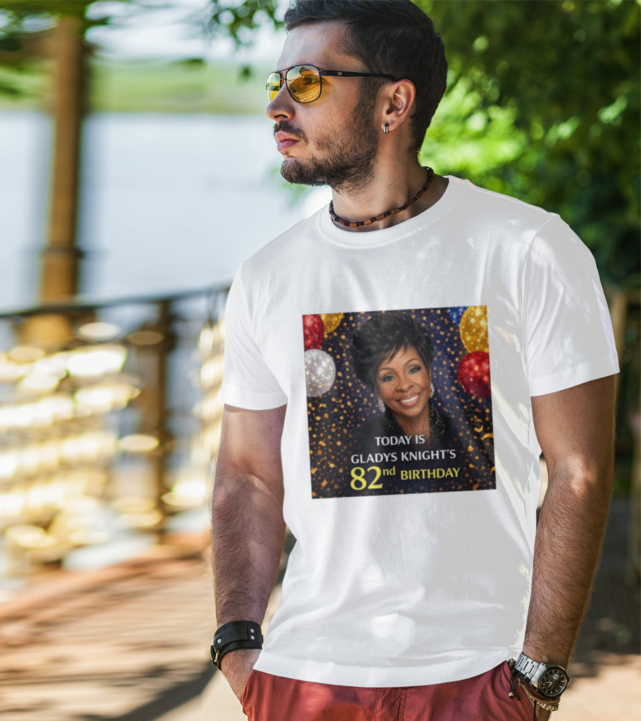 Today Is Gladys Knight's 82nd Birthday Celebration T-Shirt