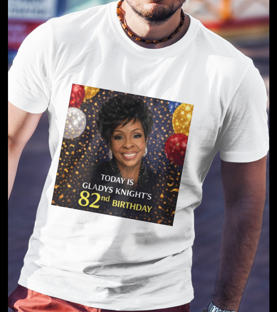 Today Is Gladys Knight's 82nd Birthday Celebration T-Shirt