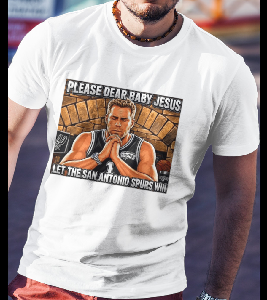 Please Dear Baby Jesus Let The San Antonio Spurs Win Prayerful Fan T-Shirt