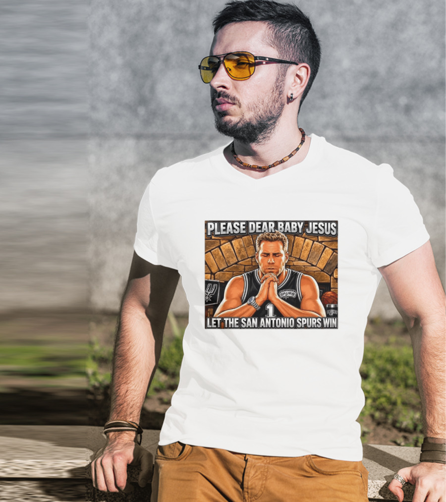 Please Dear Baby Jesus Let The San Antonio Spurs Win Prayerful Fan T-Shirt