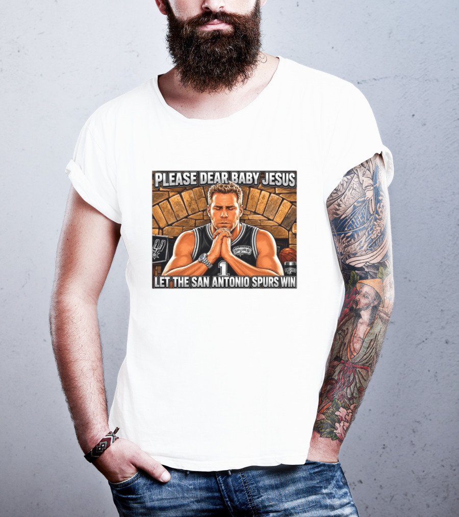 Please Dear Baby Jesus Let The San Antonio Spurs Win Prayerful Fan T-Shirt
