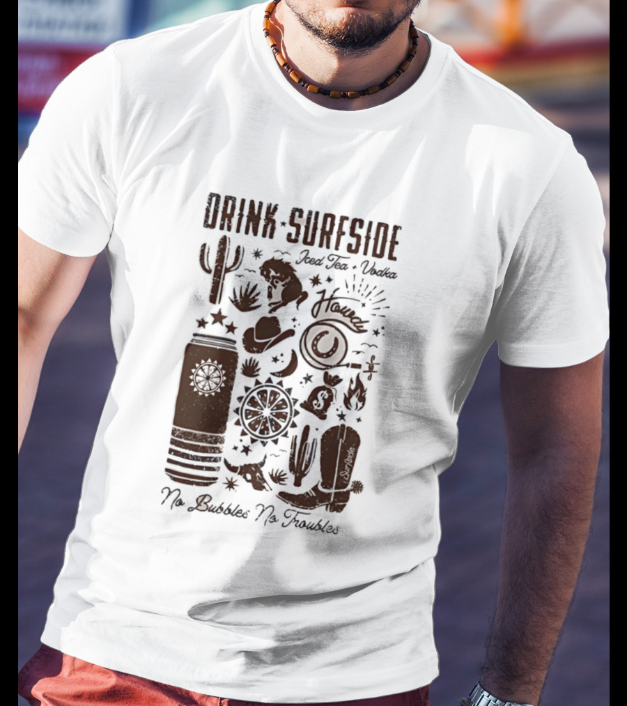Drink Surfside Iced Tea Vodka Howdy No Bubbles No Troubles Cowboy Cactus Boot Wild West T-Shirt