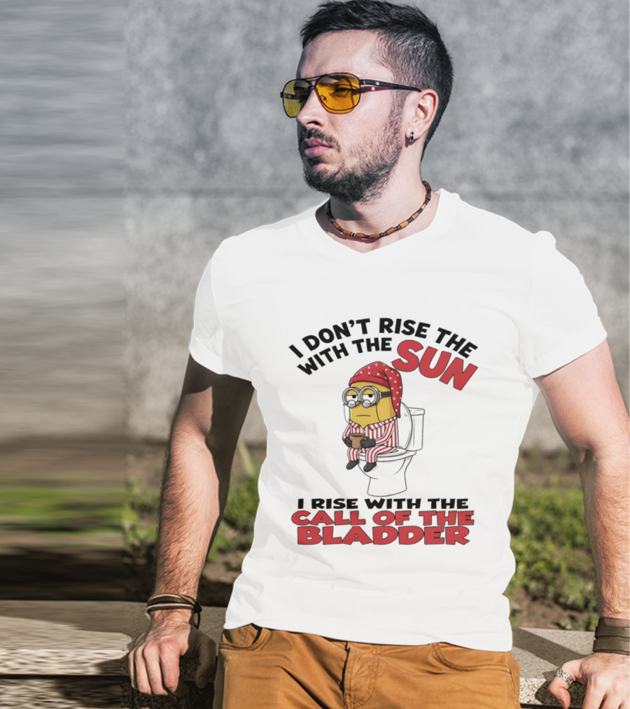 Minion I Don't Rise With The Sun I Rise With The Call Of The Bladder Pajama Toilet Humor T-Shirt