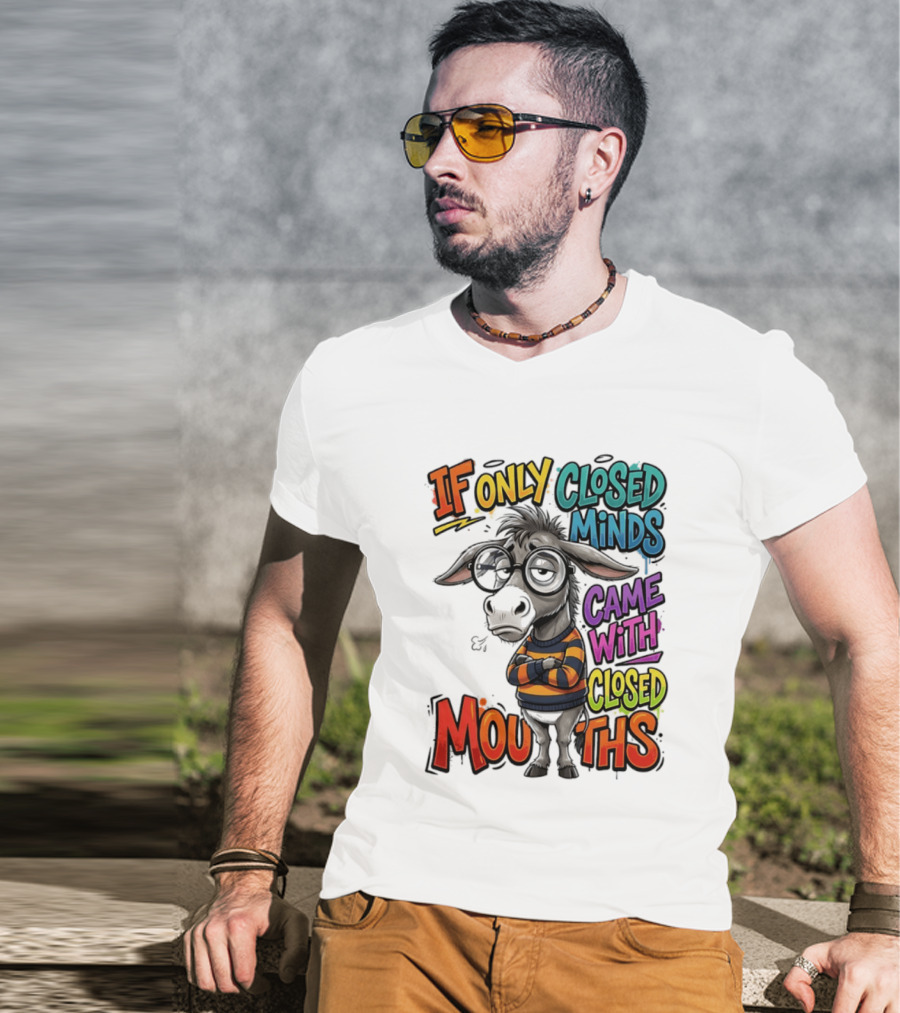 Donkey If Only Closed Minds Came With Closed Mouths T-Shirt