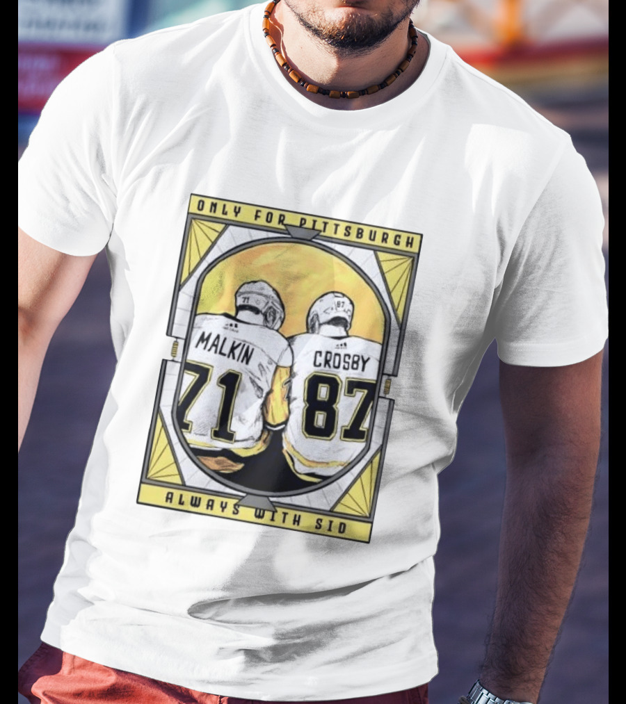 Only For Pittsburgh Malkin Crosby Always With Sid 71 87 T-Shirt