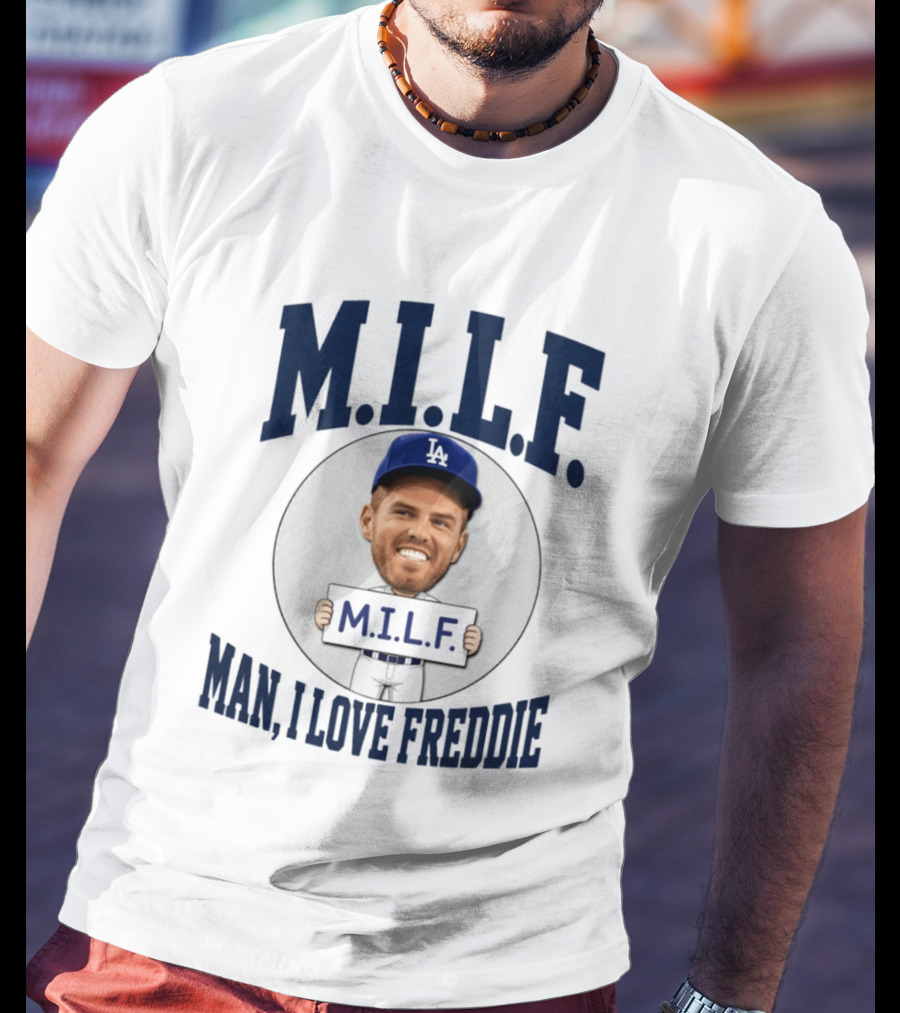 M.I.L.F Man I Love Freddie Los Angeles Dodgers Caricature T-Shirt