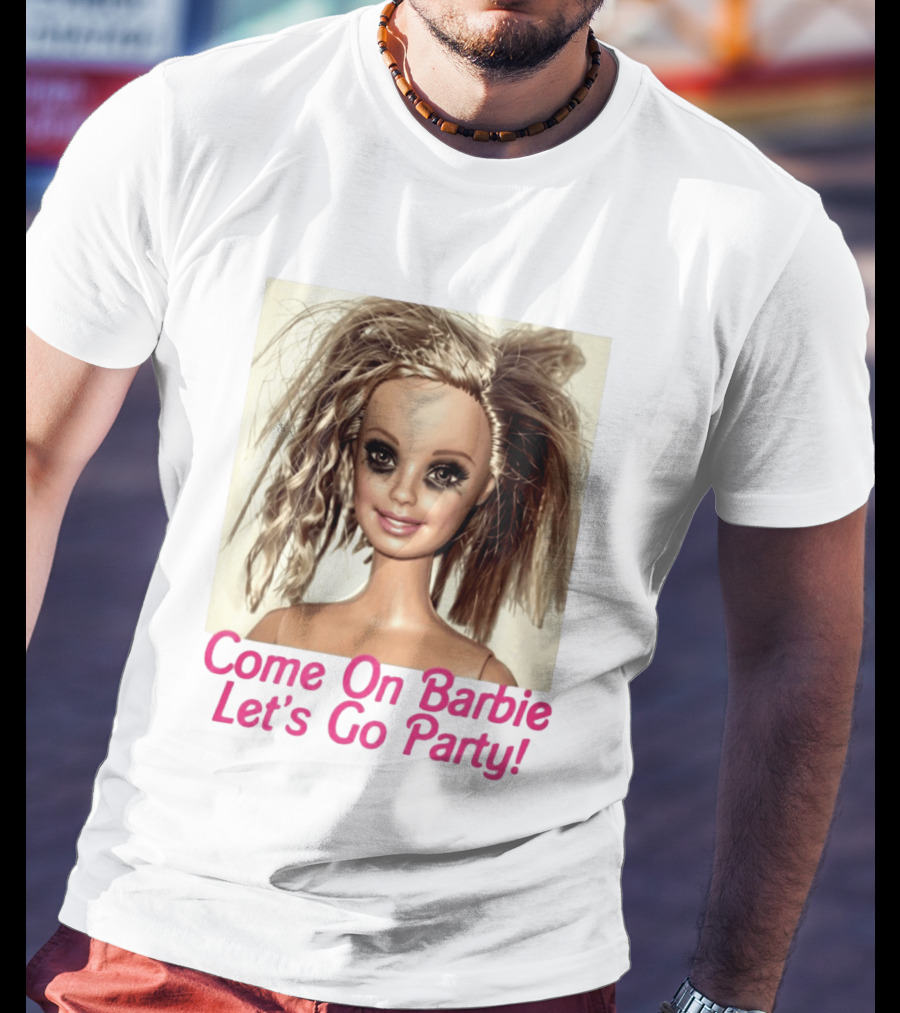 Let's Go Party Hungover Barbie Come On Barbie T-Shirt